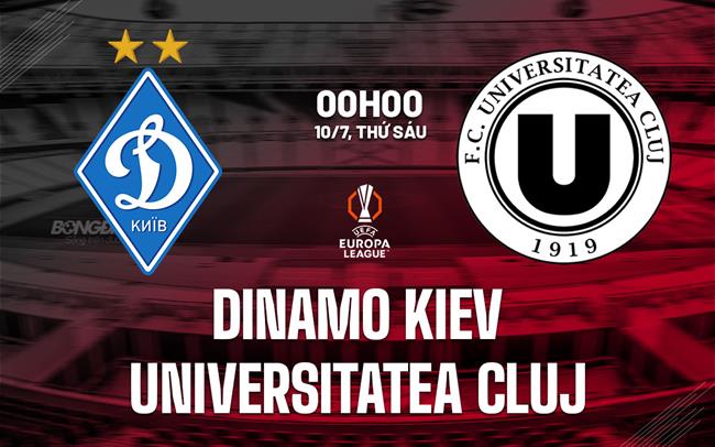 Nhận định Dinamo Kiev vs Universitatea Cluj 0h00 ngày 10/7 (Europa League 2026/27)