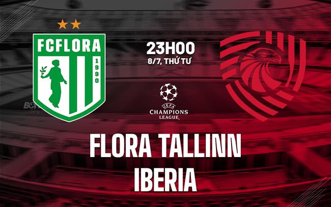 Nhận định bóng đá Flora Tallinn vs Iberia 23h00 ngày 8/7 (Champions League 2026/27)