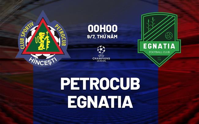 Nhận định bóng đá Petrocub vs Egnatia 0h00 ngày 9/7 (Champions League 2026/27)