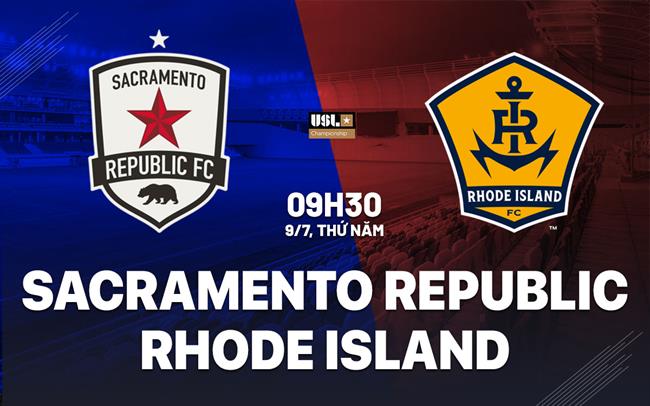 Nhận định Sacramento Republic vs Rhode Island 9h30 ngày 9/7 (Hạng Nhất Mỹ 2026)
