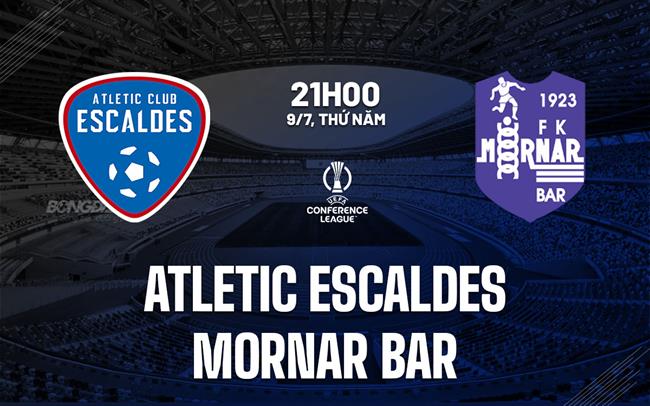 Nhận định Atletic Escaldes vs Mornar Bar 21h00 ngày 9/7 (Conference League 2026/27)