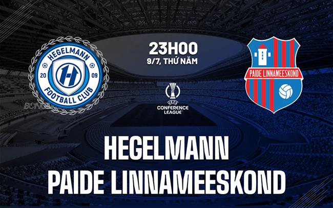 Nhận định Hegelmann vs Paide Linnameeskond 23h00 ngày 9/7 (Conference League 2026/27)