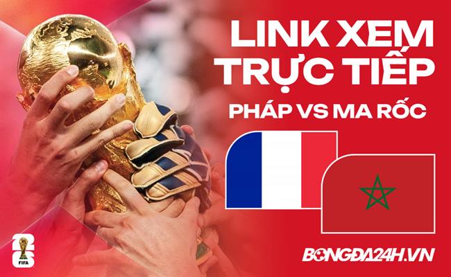 Pháp vs Ma rốc link xem trực tiếp trên VTV hôm nay