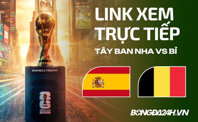 Tây Ban Nha vs Bỉ link xem trực tiếp trên VTV hôm nay