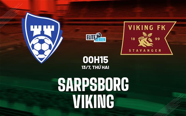 Nhận định bóng đá Sarpsborg vs Viking 0h15 ngày 13/7 (VĐQG Na Uy 2026)
