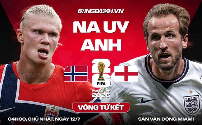 Nhận định Na Uy vs Anh (4h00 ngày 12/7): Chờ tài Thomas Tuchel