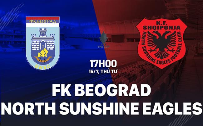 Nhận định FK Beograd vs North Sunshine Eagles 17h00 ngày 15/7 (Cúp QG Australia 2026)