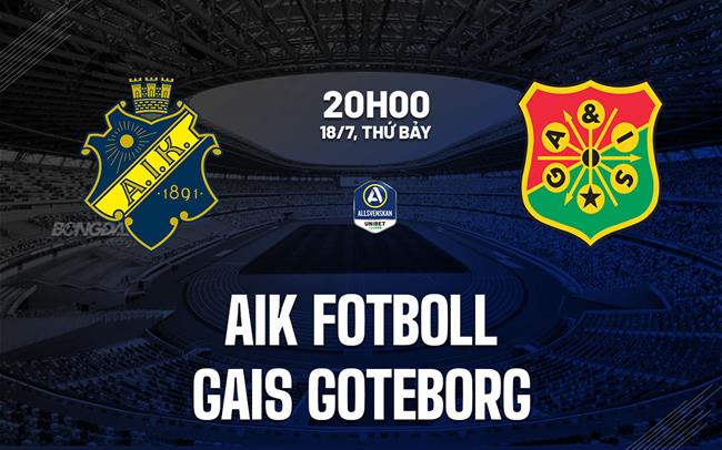 Nhận định bóng đá AIK Fotboll vs GAIS Goteborg 20h00 ngày 18/7 (VĐQG Thụy Điển 2026)