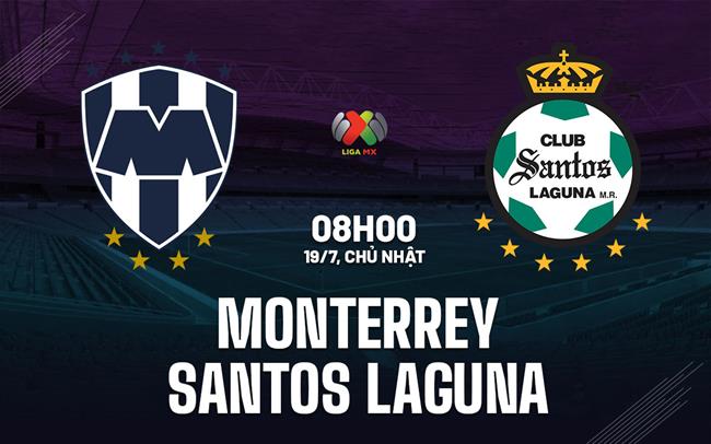 Nhận định bóng đá Monterrey vs Santos Laguna 8h00 ngày 19/7 (VĐQG Mexico 2026/27)