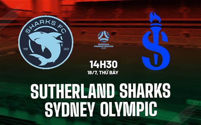 Nhận định Sutherland Sharks vs Sydney Olympic 14h30 ngày 18/7 (Giải vô địch bang New South Wales 2026)