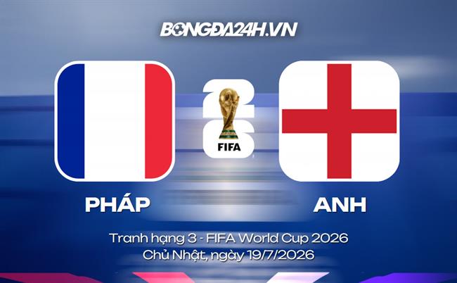Đội hình Pháp vs Anh dự kiến 4h ngày 19/07 (Tranh hạng 3 WC)