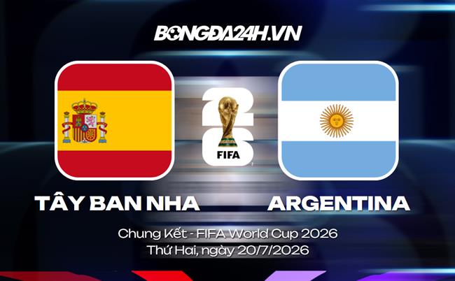 Đội hình Tây Ban Nha vs Argentina dự kiến 2h ngày 20/07 (Chung kết World Cup)