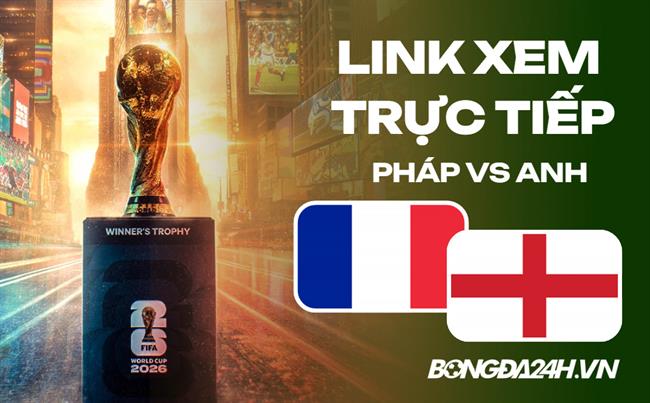 Pháp vs Anh link xem trực tiếp trên VTV hôm nay