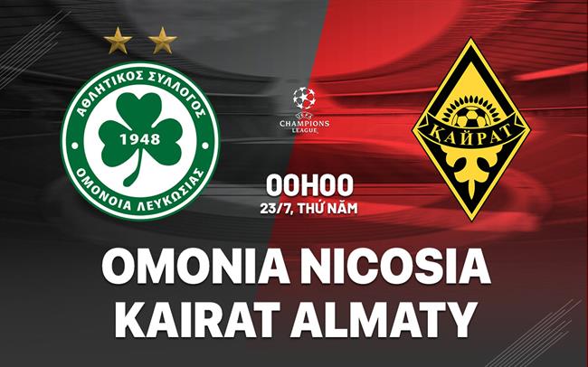 Nhận định bóng đá Omonia Nicosia vs Kairat 0h00 ngày 23/7 (Champions League 2026/27)
