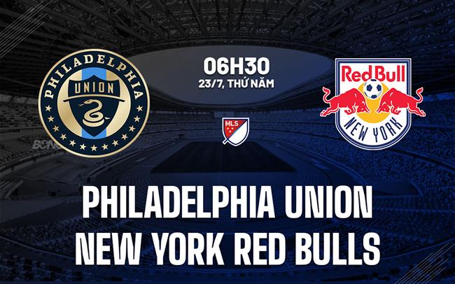 Nhận định Philadelphia Union vs New York Red Bulls 6h30 ngày 23/7 (Nhà nghề Mỹ 2026)