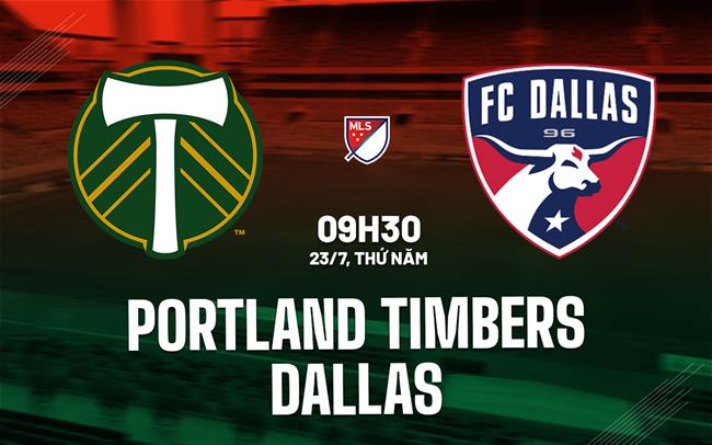 Nhận định bóng đá Portland Timbers vs Dallas 9h30 ngày 23/7 (Nhà nghề Mỹ 2026)