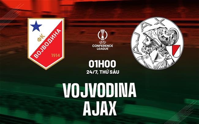 Nhận định bóng đá Vojvodina vs Ajax 1h00 ngày 24/7 (Conference League 2026/27)
