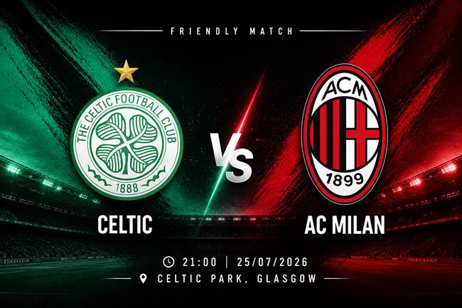 Nhận định Celtic vs AC Milan (21h00 ngày 25/7): Màn ra mắt của Amorim