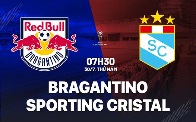 Nhận định Bragantino vs Sporting Cristal 7h30 ngày 30/7 (Copa Sudamericana 2026)