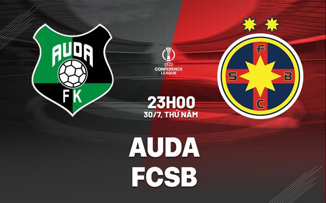 Nhận định bóng đá Auda vs FCSB 23h00 ngày 30/7 (Conference League 2026/27)