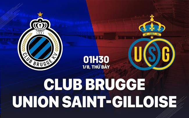 Nhận định Club Brugge vs Union Saint-Gilloise 1h30 ngày 1/8 (Siêu cúp Bỉ 2026)