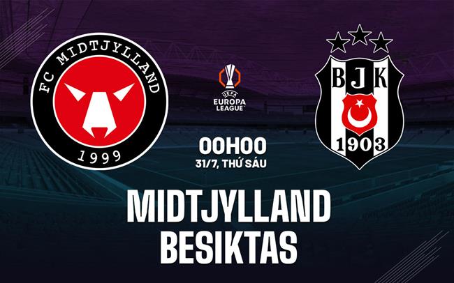 Nhận định bóng đá Midtjylland vs Besiktas 0h00 ngày 31/7 (Europa League 2026/27)