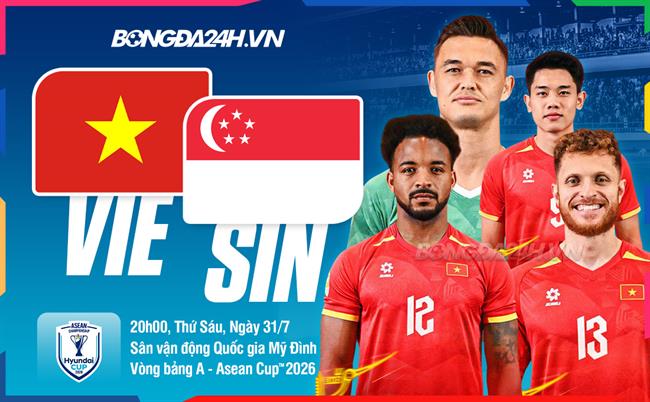 Nhận định Việt Nam vs Singapore (20h00 ngày 31/7): Nối dài mạch bất bại