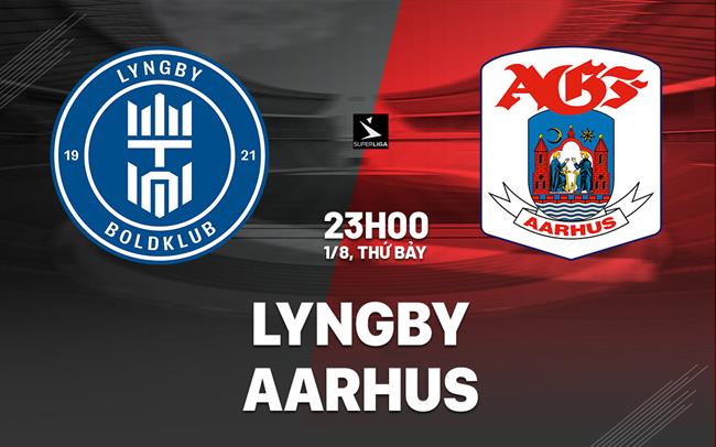 Nhận định bóng đá Lyngby vs Aarhus 23h00 ngày 1/8 (VĐQG Đan Mạch 2026/27)