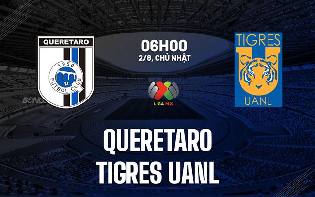 Nhận định bóng đá Queretaro vs Tigres UANL 6h00 ngày 2/8 (VĐQG Mexico 2026/27)