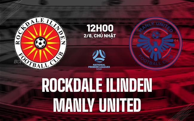 Nhận định Rockdale Ilinden vs Manly United 12h00 ngày 2/8 (Giải bang New South Wales 2026)