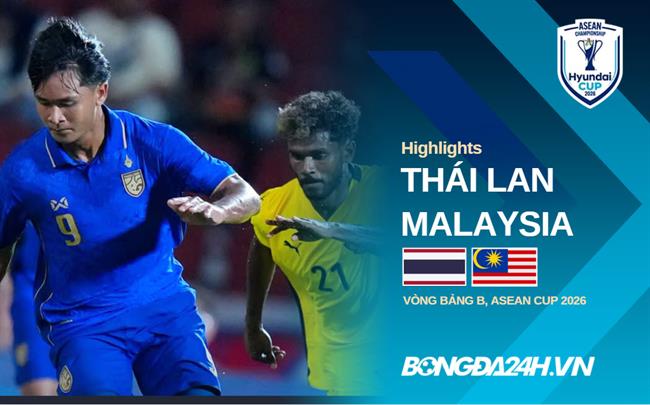 Video Thái Lan vs Malaysia | Bảng B ASEAN Cup 2026