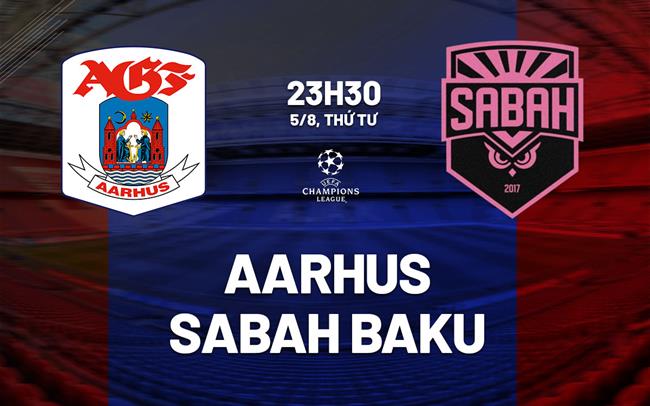 Nhận định bóng đá Aarhus vs Sabah Baku 23h30 ngày 5/8 (Champions League 2026/27)