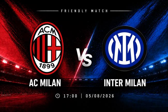 Nhận định AC Milan vs Inter Milan (17h00 ngày 5/8): Derby hấp dẫn