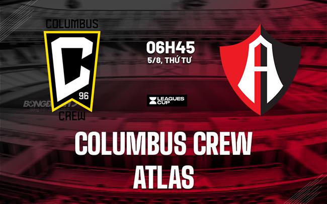 Nhận định bóng đá Columbus Crew vs Atlas 6h45 ngày 5/8 (Leagues Cup 2026)