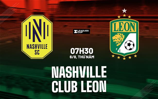 Nhận định bóng đá Nashville vs Club Leon 7h30 ngày 6/8 (Leagues Cup 2026)