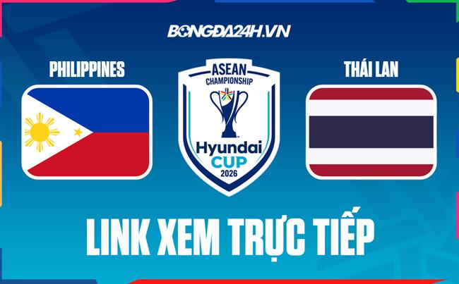 Link xem trực tiếp Philippines vs Thái Lan 20h (Bảng B ASEAN Cup 2026)