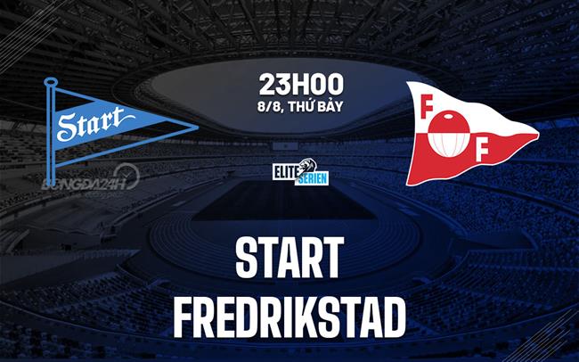 Nhận định bóng đá Start vs Fredrikstad 23h00 ngày 8/8 (VĐQG Na Uy 2026)
