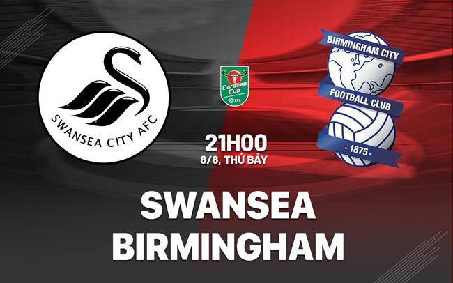 Nhận định bóng đá Swansea vs Birmingham 21h00 ngày 8/8 (Cúp Liên đoàn Anh 2026/27)