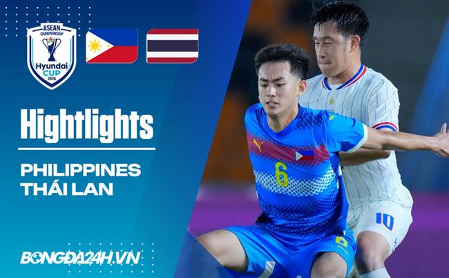 Video Philippines vs Thái Lan | Voi chiến thắng nhọc nhằn (ASEAN Cup 2026)