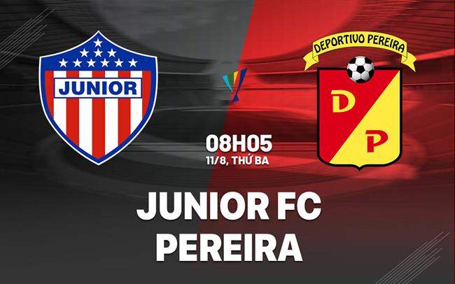 Nhận định bóng đá Junior Barranquilla vs Pereira 8h05 ngày 11/8 (VĐQG Colombia 2026)