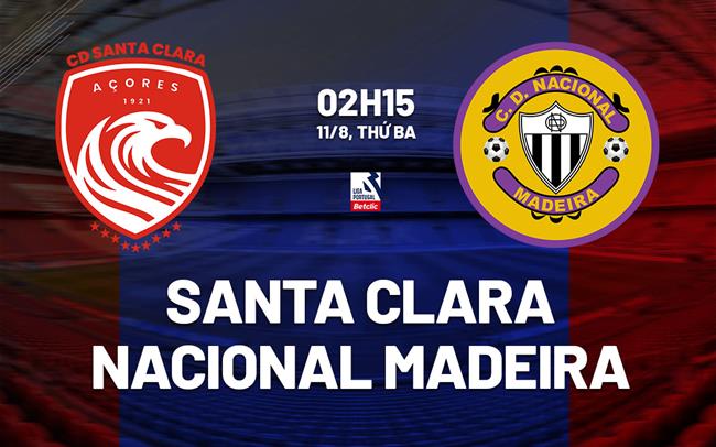Nhận định Santa Clara vs Nacional Madeira 2h15 ngày 11/8 (VĐQG Bồ Đào Nha 2026/27)