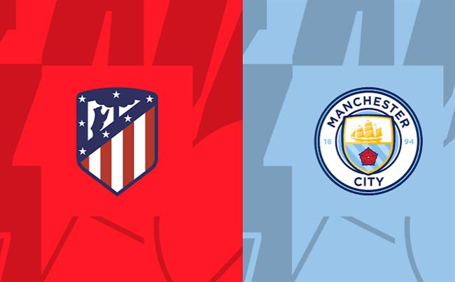 Nhận định Man City vs Atletico Madrid (18h00 ngày 9/8, Giao hữu CLB)