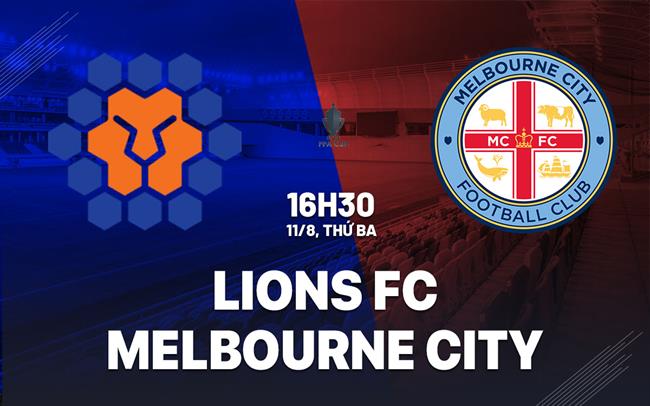 Nhận định bóng đá Lions FC vs Melbourne City 16h30 ngày 11/8 (Cúp QG Australia 2026)