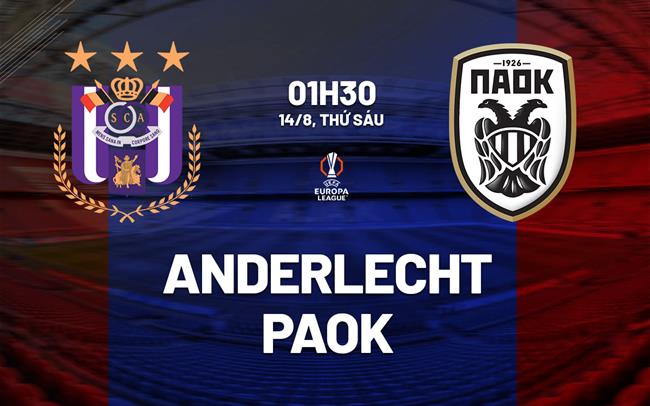 Nhận định bóng đá Anderlecht vs PAOK 1h30 ngày 14/8 (Europa League 2026/27)