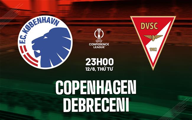 Nhận định bóng đá Copenhagen vs Debreceni 23h00 ngày 12/8 (Conference League 2026/27)