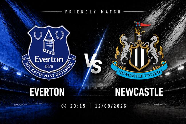 Nhận định Everton vs Newcastle (23h15 ngày 12/8): "Chích chòe" hưng phấn