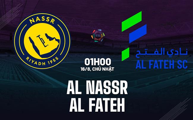 Nhận định bóng đá Al Nassr vs Al Fateh 1h00 ngày 16/8 (VĐQG Saudi Arabia 2026/27)