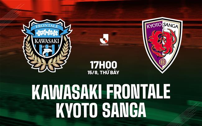 Nhận định Kawasaki Frontale vs Kyoto Sanga 17h00 ngày 15/8 (VĐQG Nhật Bản 2026)
