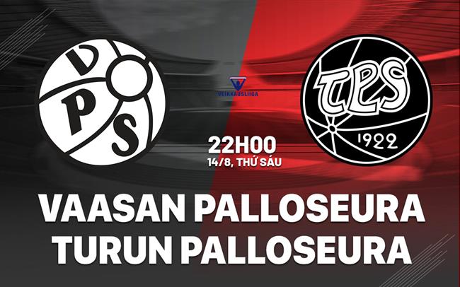 Nhận định Vaasan Palloseura vs Turun Palloseura 22h00 ngày 14/8 (VĐQG Phần Lan 2026)