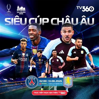 Trực tiếp bóng đá PSG vs Aston Villa 2h00 ngày 13/8 (Siêu cúp châu Âu 2026)